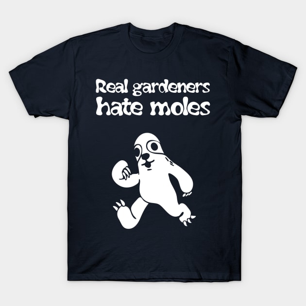 Real gardeners hate moles T-Shirt by Imutobi